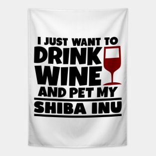 I just want to drink wine and pet my shiba inu Tapestry