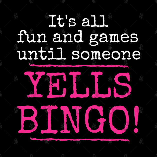 It's All Fun and Games Until Someone Yells Bingo by MalibuSun