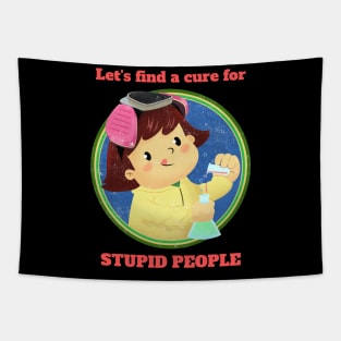 Lets find a cure for stupid people Tapestry