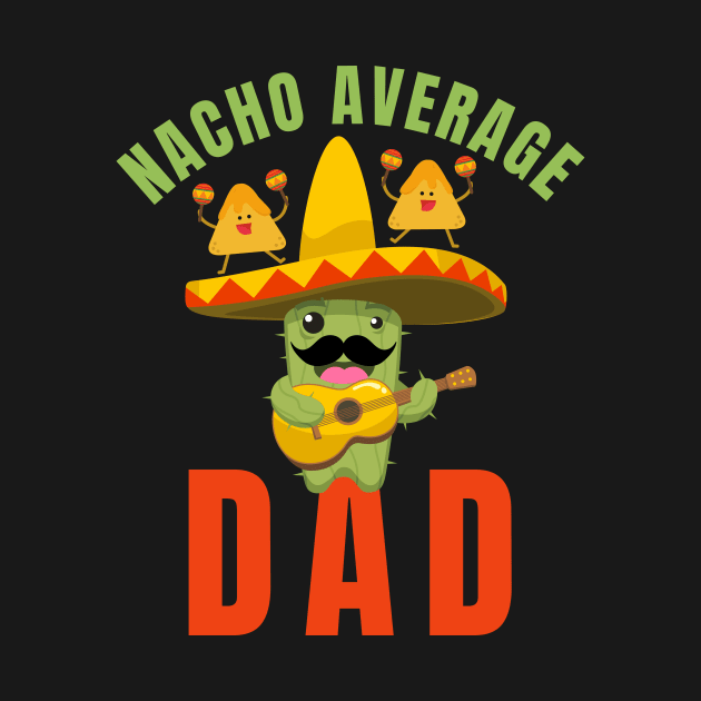 Nacho average dad by AllPrintsAndArt