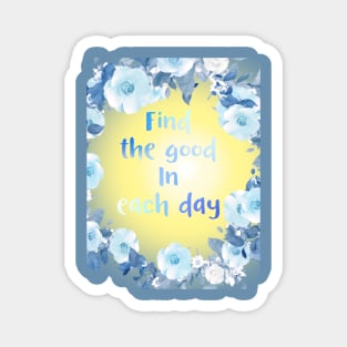 Find the good in each day Magnet