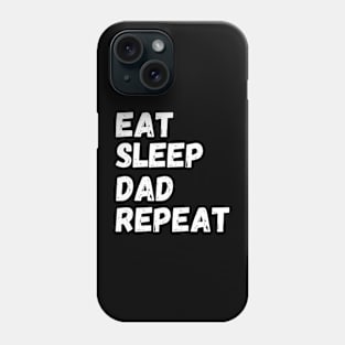 Eat Sleep Dad Repeat Phone Case