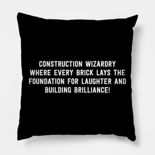 Construction Wizardry Where Every Brick Lays the Foundation for Laughter and Building Brilliance! Pillow