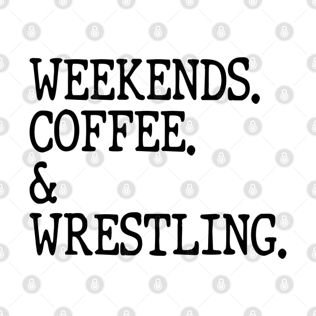 Weekends Coffee And Wrestling Funny Wrestling Lover Wrestler by WildFoxFarmCo