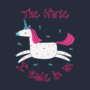 The horse I rode in on T-Shirt