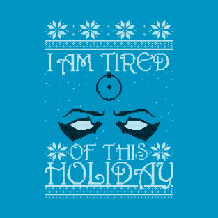 I am tired of this Holiday T-Shirt