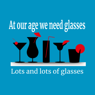 Liquor Lovers We Need Glasses, Lots and Lots Of Glasses Funny T-Shirt