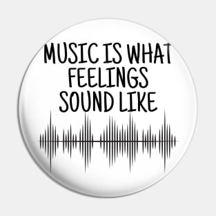 Music Is What Feelings Sound Like Pin