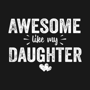 Awesome Like My Daughter family birthday gift T-Shirt