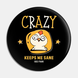 Crazy Keeps Me Sane (So Far) Pin