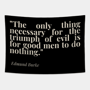 "The only thing necessary for the triumph of evil is for good men to do nothing." - Edmund Burke Motivational Quote Tapestry