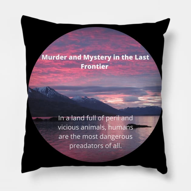 Round Murder and Mystery in the Last Frontier Pillow by MurderLF