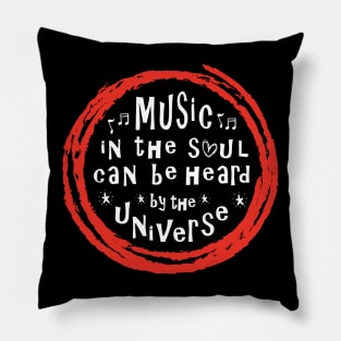 Music In The Soul Can Be Heard By The Universe Pillow