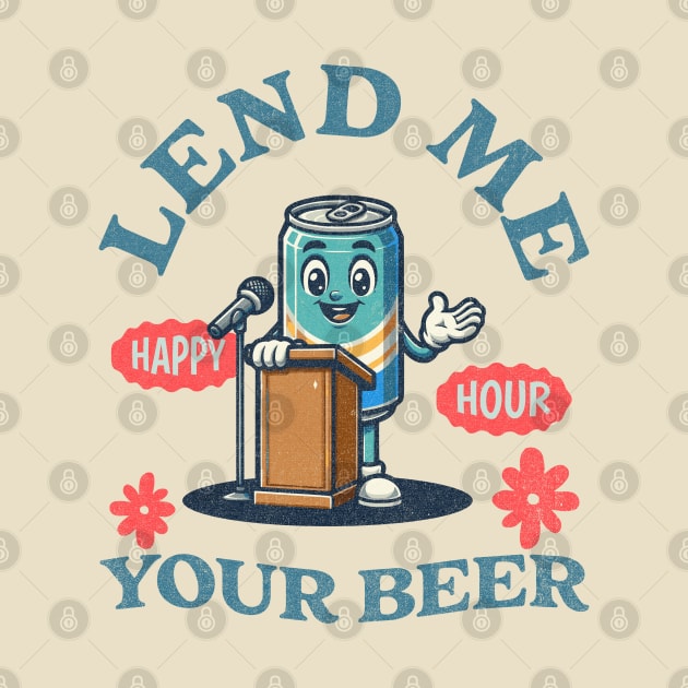 Lend Me Your Beer - Happy Hour by Blended Designs