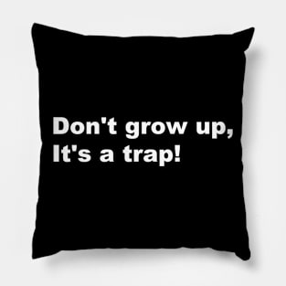 Don't grow up,It's a trap! Pillow