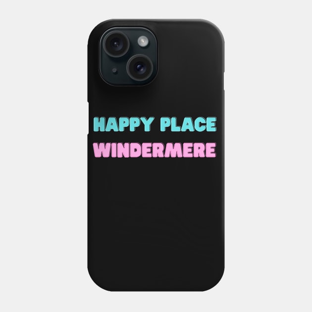 Happy Place Windermere Lake District Phone Case by Lake District Love