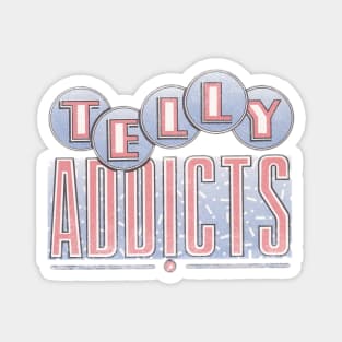 TELLY ADDICTS Magnet