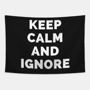 Keep Calm And Ignore - Black And White Simple Font - Funny Meme Sarcastic Satire - Self Inspirational Quotes - Inspirational Quotes About Life and Struggles Tapestry