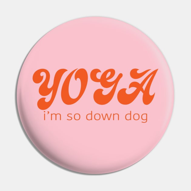 YOGA I'm So Down Dog Pin by Gregorous Design