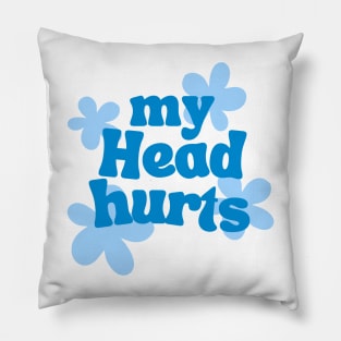 my head hurts Pillow