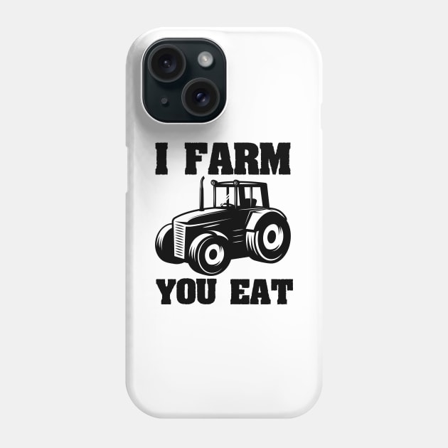 I Farm You Eat Funny Farmer / Farming gift idea Phone Case by First look