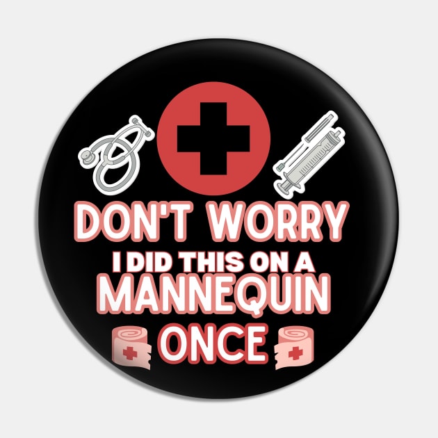 Funny Sarcastic Nurse Joke Saying - 'don't Worry I Did This on A Mannequin Once' -  Nurse Humor Gift Idea Pin by KAVA-X