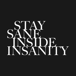 Quote - Stay Sane Inside Insanity - 04 - neg T-Shirt