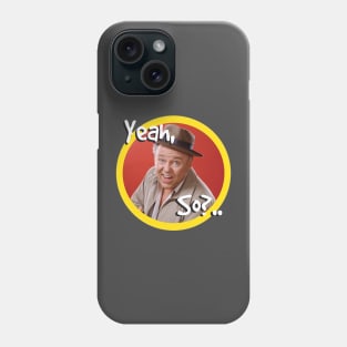 Yeah, So?.. Phone Case