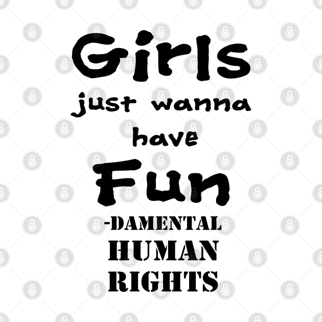 Girls just wanna have fun - damental human rights by Bugsponge