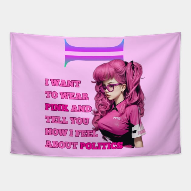 i want to wear pink and tell you how i feel about politics Tapestry by WOLVES STORE