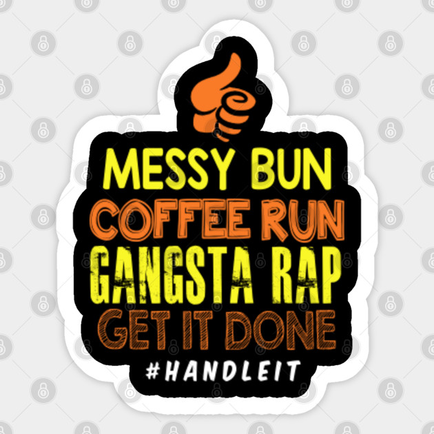 Download Messy Bun Coffee Run Gangster Rap Get It Done Shirt Messy Bun Sticker Teepublic 3D SVG Files Ideas | SVG, Paper Crafts, SVG File