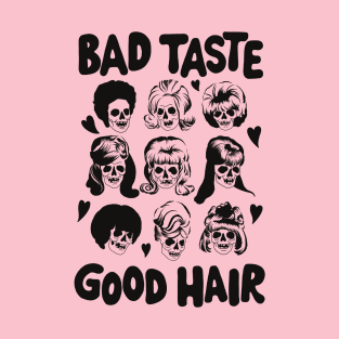 Bad Taste Good Hair by Bad Taste Forever T-Shirt