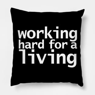 Working Hard For a Living Funny Typography White Text Pillow