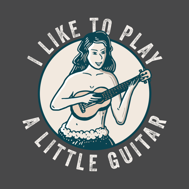 I Like To Play A Little Guitar by n23tees