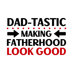 Father's Day Gift Dad-Tastic Making Fatherhood Look Good T-Shirt