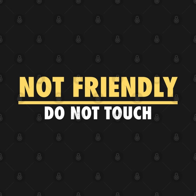 Not Friendly, do not touch, funny by PNFDesigns