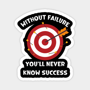 Without failure you'll never know success Magnet