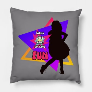 Girls just want to have fun Pillow