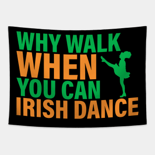 Why Walk When You Can Irish Dance Tapestry