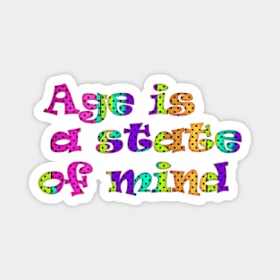 Age is a state of mind Magnet