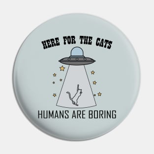 Here For The Cats - Humans Are Boring Pin
