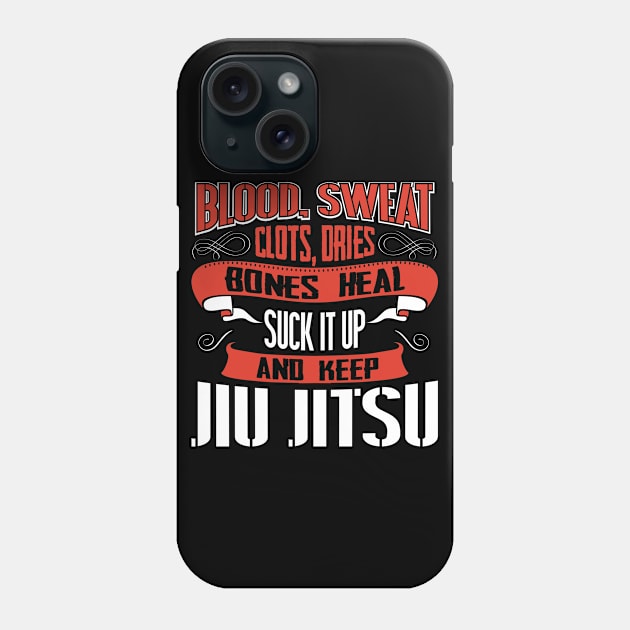 Blood Sweat clots dries. Shut up and keep Jiu Jitsu Phone Case by Anfrato