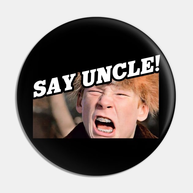 Say Uncle Scut Farkus Pin by darklordpug