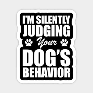 Dog - I'm silently judging your dog's behavior w Magnet