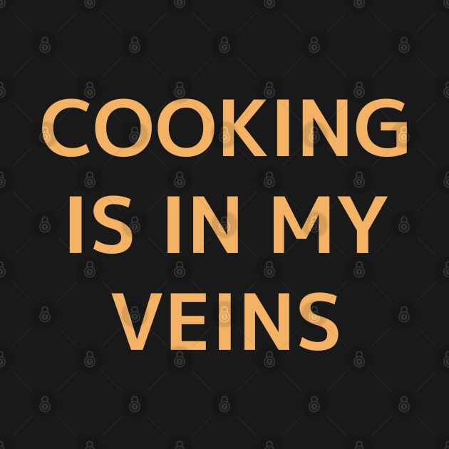 Cooking Is In My Veins-Oragne by ShadowTEEStore