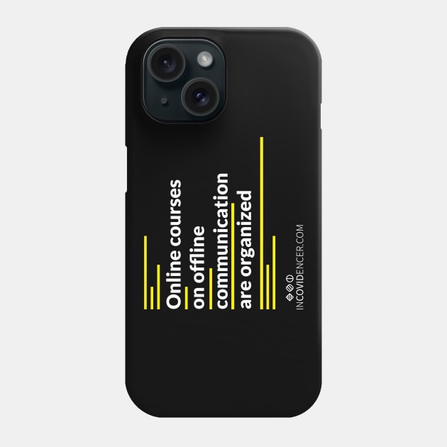 Online courses on Offline communication (dark edition) Phone Case by Incovidencer