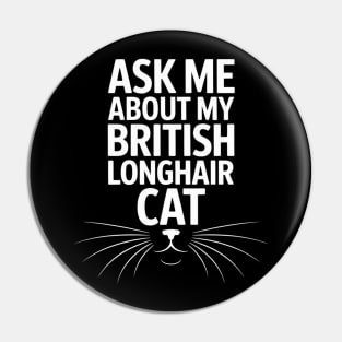 Ask Me About My British Longhair Cat Pin