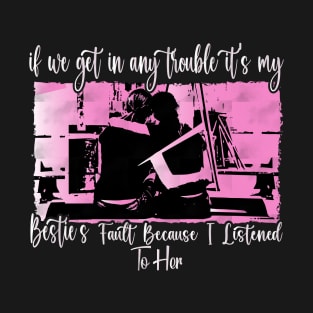 If We Get in Any Trouble, It's My Bestie's Fault Because I Listened to Her, Deep-rooted Friendship. T-Shirt