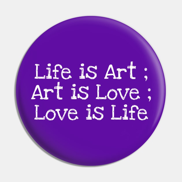 Life is Art ; Art is Love ; Love is Life Pin by Mishi