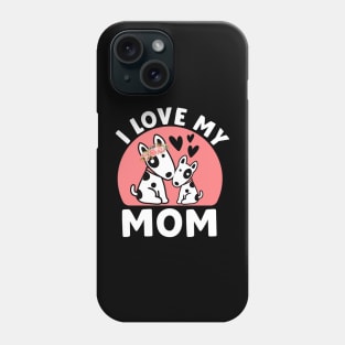 I Love My  Mom, My first Mother's Day, Mother's Day 2024, Dog Mother's Day Phone Case